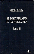 El Discipulado en la Nueva Era - Tomo II · Alice A. Bailey