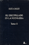 El Discipulado en la Nueva Era - Tomo II  Alice A. Bailey