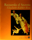 Recuerda el Secreto   Elisabeth Kbler-Ros 