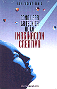 Cmo usar la Tcnica de la Imaginacin Creativa   Roy Eugene Davis 