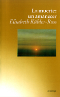 La muerte: un amanecer  · Elisabeth Kübler-Ross 
