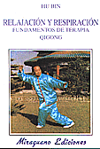 Relajacin y Respiracin. Fundamentos de Terapia Qigong   Hu Bin 