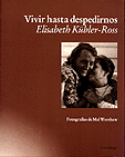 Vivir hasta despedirnos   Elisabeth Kbler-Ross 